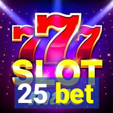 25 bet